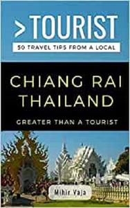 Greater Than a Tourist- Chiang Rai Thailand 50 Travel Tips from a Local