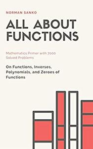All about Functions Mathematics Primer with 7000 Solved