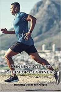 Running Step by Step for Beginners Running Guide for People Running Guide Book