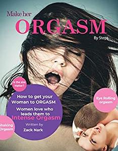 Steps to Make Your woman Orgasm How To give your woman the ultimate satisfaction Orgasm