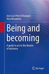 Being and becoming A guide to act in the theatre of existence