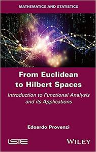 From Euclidean to Hilbert Spaces Introduction to Functional Analysis and its Applications