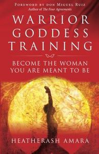 Warrior Goddess Training Become the Woman You Are Meant to Be