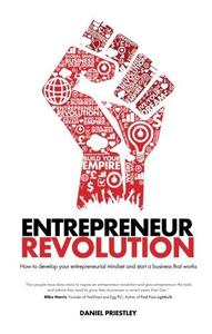 Entrepreneur Revolution How to develop your entrepreneurial mindset and start a business that works