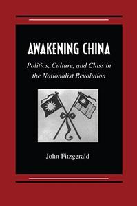 Awakening China Politics, Culture, and Class in the Nationalist Revolution