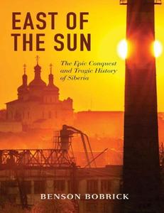 East of the sun the epic conquest and tragic history of Siberia