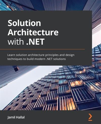 Solution Architecture with .NET Learn solution architecture principles and design techniques to build modern .NET solutions