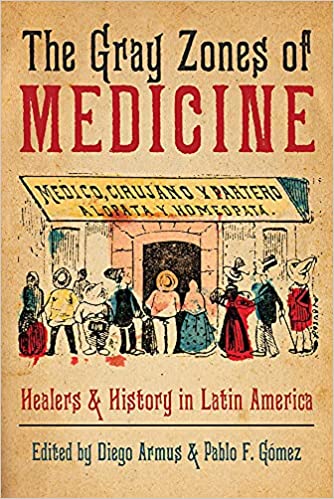 The Gray Zones of Medicine Healers and History in Latin America