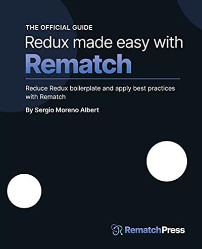 Redux made easy with Rematch Reduce Redux boilerplate and apply best practices with Rematch
