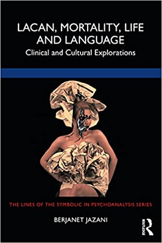 Lacan, Mortality, Life and Language Clinical and Cultural Explorations