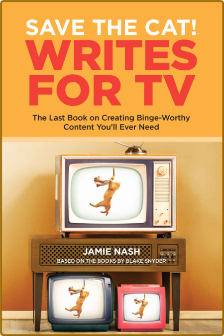 Save the Cat! Writes for TV  The Last Book on Creating Binge-Worthy Content You'll...