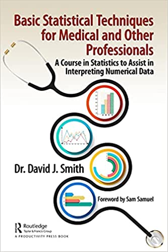 Basic Statistical Techniques for Medical and Other Professionals A Course in Statistics to Assist in Interpreting