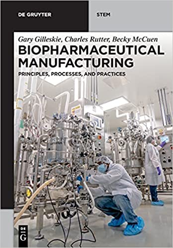 Biopharmaceutical Manufacturing Principles, Processes, and Practices
