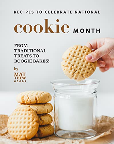 Recipes to Celebrate National Cookie Month From Traditional Treats to Boogie Bakes!