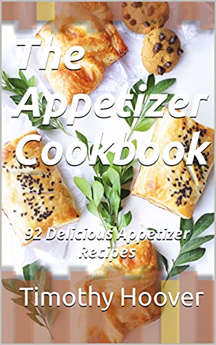 The Appetizer Cookbook: 92 Delicious Appetizer Recipes