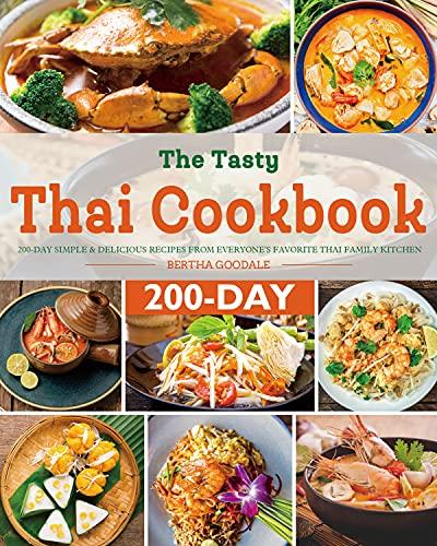 The Tasty Thai Cookbook: 200 Day Simple & Delicious Recipes from Everyone's Favorite Thai Family Kitchen