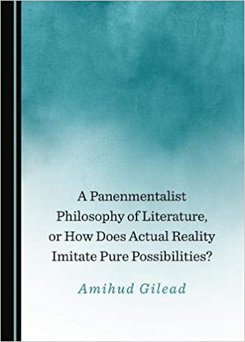 A Panenmentalist Philosophy of Literature, or How Does Actual Reality Imitate Pure Possibilities?