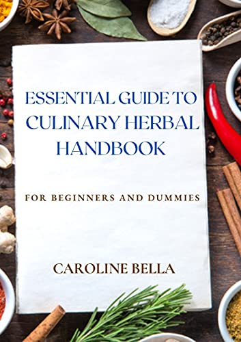 Essential Guide To Culinary Herbal Handbook For Beginners And Dummies
