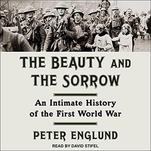 The Beauty and the Sorrow: An Intimate History of the First World War [Audiobook]