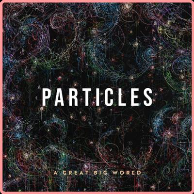 A Great Big World   Particles (2021) Mp3 320kbps