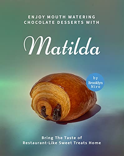 Enjoy Mouth Watering Chocolate Desserts with Matilda: Bring The Taste of Restaurant Like Sweet Treats Home