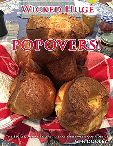 Wicked Huge Popovers: The Simple, Secret Recipe to Bake Them with Confidence