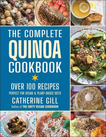 The Complete Quinoa Cookbook: Over 100 Recipes: Perfect for Vegan & Plant Based Diets