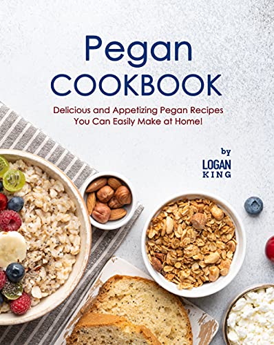 Pegan Cookbook: Delicious and Appetizing Pegan Recipes You Can Easily Make at Home!