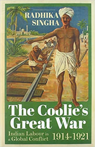 The Coolie's Great War: Indian Labour in a Global Conflict, 1914 1921