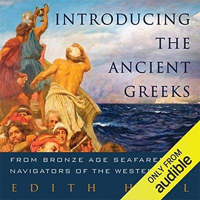 Introducing the Ancient Greeks From Bronze Age Seafarers to Navigators of the Western Mind (Audiobook)