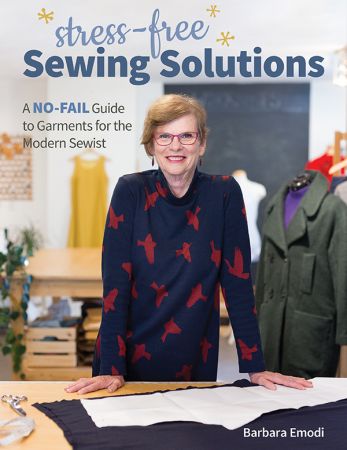 Stress Free Sewing Solutions: A No Fail Guide to Garments for the Modern Sewist