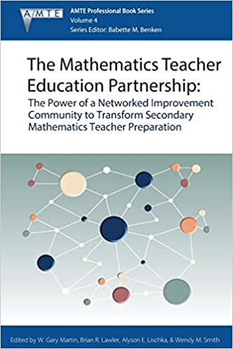 The Mathematics Teacher Education Partnership: The Power of a Networked Improvement Community to Transform Secondary Mat