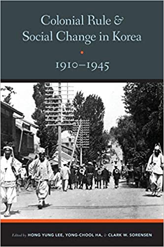 Colonial Rule and Social Change in Korea, 1910 1945