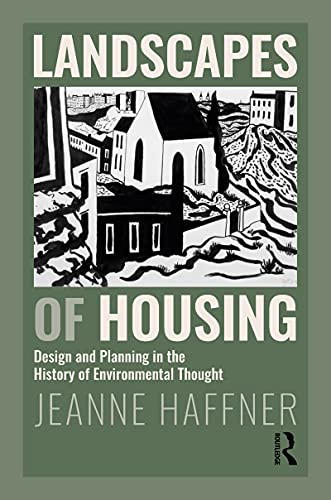 Landscapes of Housing: Design and Planning in the History of Environmental Thought