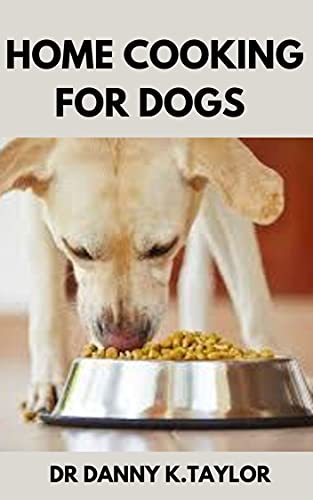 Home Cooking for Dogs : the Essential Guide to Diy Feed for Your Dog
