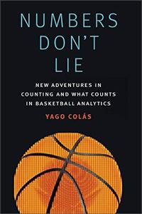 Numbers Don't Lie: New Adventures in Counting and What Counts in Basketball Analytics (True PDF)