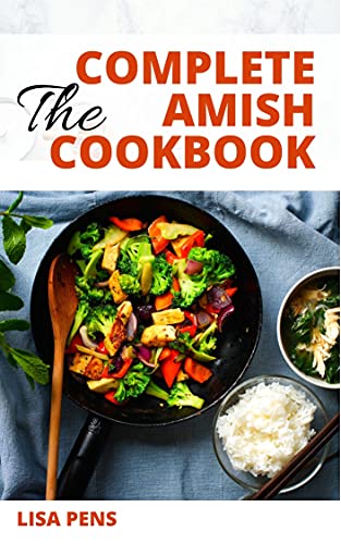 The Complete Amish Cookbook: Sіmрle, Dеlісіоuѕ & Delectable Amish Cooking Rесіреѕ, Eаѕу Authentic