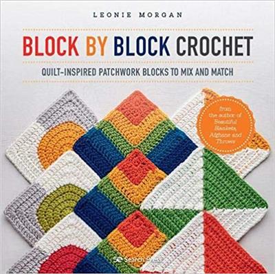 Block by Block Crochet: Quilt inspired patchwork blocks to mix and match