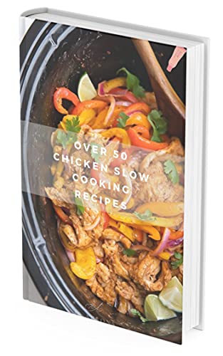 Over 50 Chicken Slow Cooking Recipes: Low Carb Slow Cooker Chicken Recipes full o Dump Dinners Recipes and Quick