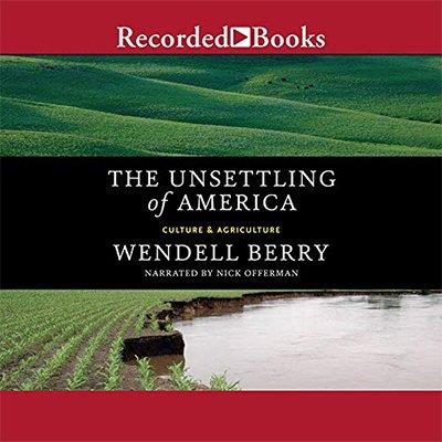 The Unsettling of America Culture & Agriculture (Audiobook)