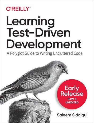 Learning Test Driven Development (Early Release)