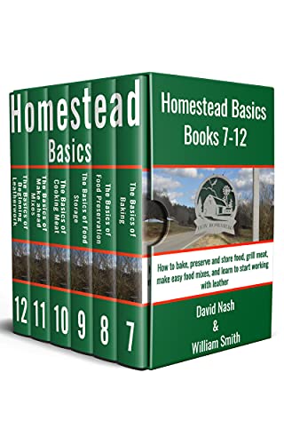 Homestead Basics: Books 7 12: How to bake, preserve and store food, grill meat, make easy food mixes