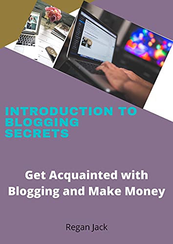 Introduction to Blogging Secrets: Get Acquainted with Blogging and Make Money