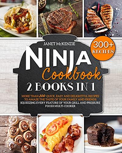 Ninja Cookbook: 2 Books in 1: More than 330 Quick, Easy and Delightful Recipes to Amaze the Taste of your Family and Friends