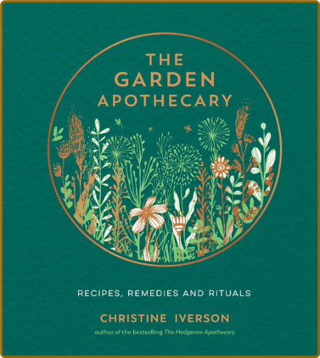 The Garden Apothecary - Recipes, Remedies and Rituals