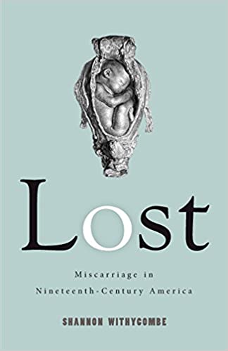Lost: Miscarriage in Nineteenth Century America