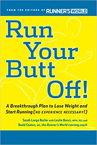 Run Your Butt Off!: A Breakthrough Plan to Shed Pounds and Start Running