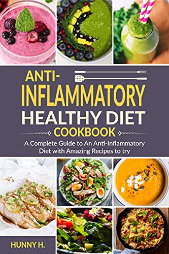 Anti Inflammatory Healthy Diet Cookbook: A complete guide to an anti inflammatory diet with amazing recipes to try