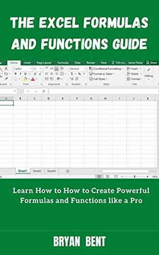 The Excel Formulas and Functions Guide: Learn How to How to Create Powerful Formulas and Functions like a Pro