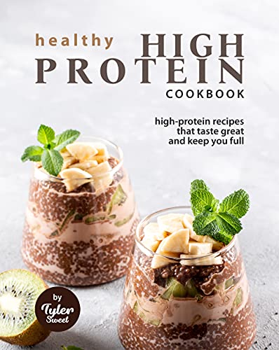 Healthy High Protein Cookbook: High Protein Recipes That Taste Great and Keep You Full